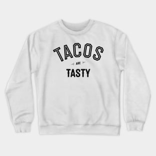 Tacos Are Tasty Crewneck Sweatshirt